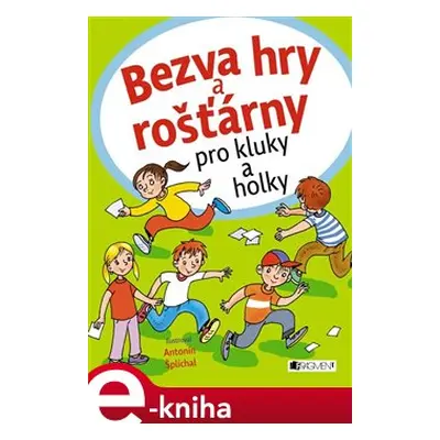 Bezva hry a rošťárny pro kluky a holky - Antonín Šplíchal