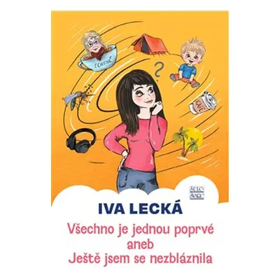 Všechno je jednou poprvé aneb Ještě jsem se nezbláznila - Iva Lecká