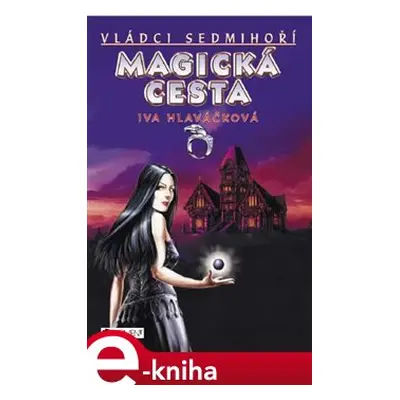 Magická cesta - Vládci Sedmihoří - Iva Hlaváčková, Jiří Hlaváček