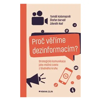 Proč věříme dezinformacím? - Tomáš Kolomazník, Zdeněk Rod, Štefan Sarvaš