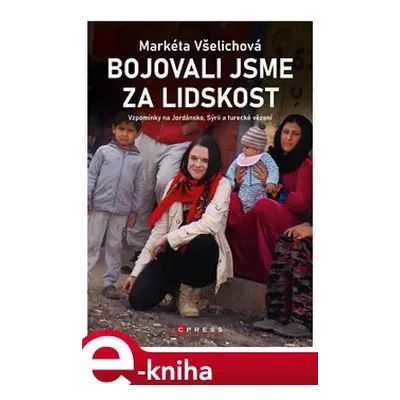 Bojovali jsme za lidskost - Markéta Všelichová