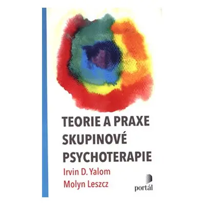 Teorie a praxe skupinové psychoterapie - Irvin D. Yalom, Molyn Leszcz