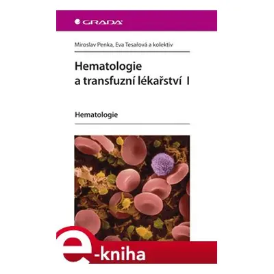 Hematologie a transfuzní lékařství I - Miroslav Penka, Eva Tesařová, kol.