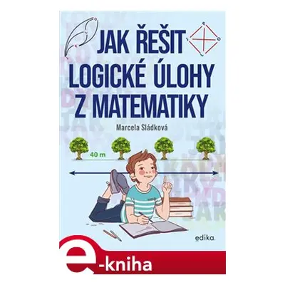 Jak řešit logické úlohy z matematiky - Marcela Sládková