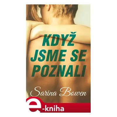 Když jsme se poznali - Sarina Bowen