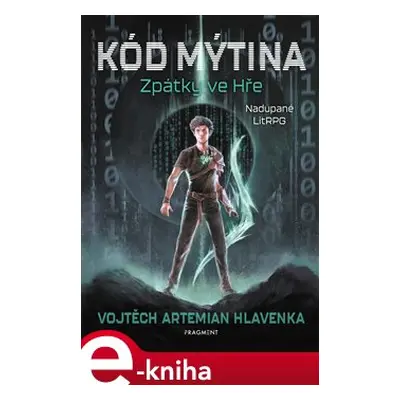 Kód Mýtina - Zpátky ve Hře - Vojtěch Artemian Hlavenka