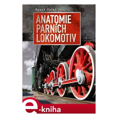 Anatomie parních lokomotiv - Hynek Palát