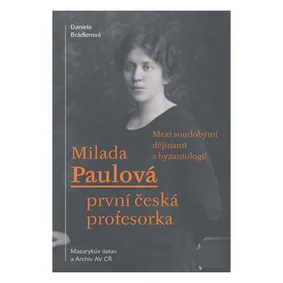 Milada Paulová – první česká profesorka - Daniela Brádlerová