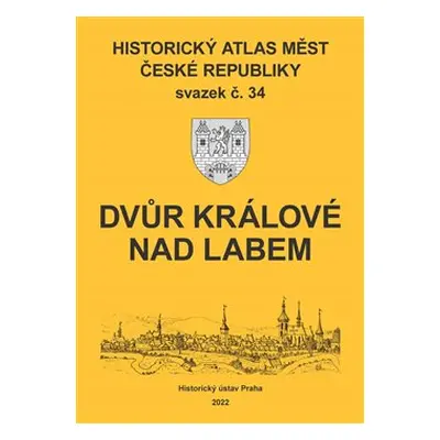 Historický atlas měst České republiky, sv. 34, Dvůr Králové nad Labem - Robert Šimůnek