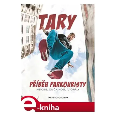 Tary: příběh parkouristy - Taras Povoroznyk, Martin Jaroš