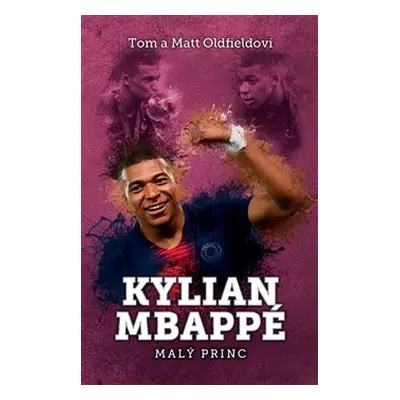 Kylian Mbappe - Malý princ - Matt Oldfield, Tom Oldfield