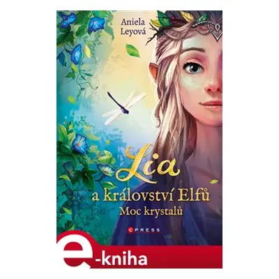 Lia a království elfů: Moc krystalů - Aniela Leyová