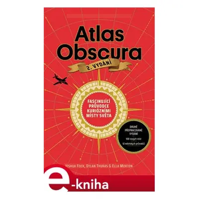 Atlas Obscura - Joshua Foer, Ella Mortonová, Dylan Thuras