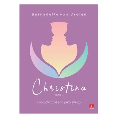 Christina - dvojčata zrozená jako světlo - Bernadette von Dreien