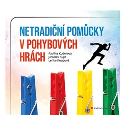 Netradiční pomůcky v pohybových hrách - Lenka Knopová, Pavlína Kuderová, Jaroslav Kupr