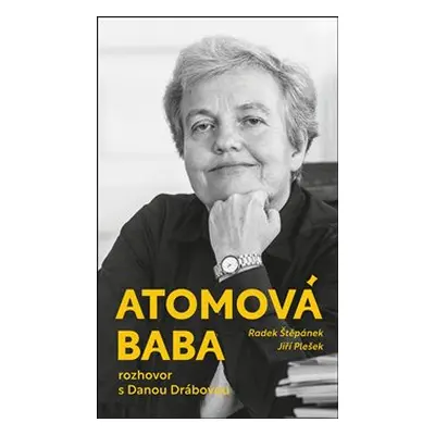 Atomová baba - Rozhovor s Danou Drábovou - Jiří Plešek, Radek Štěpánek, Dana Drábová