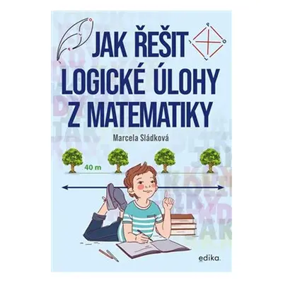 Jak řešit logické úlohy z matematiky - Marcela Sládková