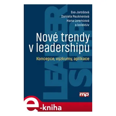 Nové trendy v leadershipu - Eva Jarošová, Daniela Pauknerová, Hana Lorencová