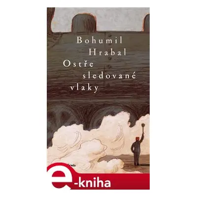 Ostře sledované vlaky - Bohumil Hrabal