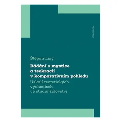 Bádání o mystice a teokracii v komparativním pohledu - Štěpán Lisý