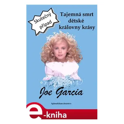 Tajemná smrt dětské královny krásy - Joe Garcia