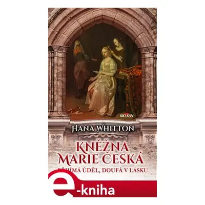 Kněžna Marie Česká - Hana Whitton