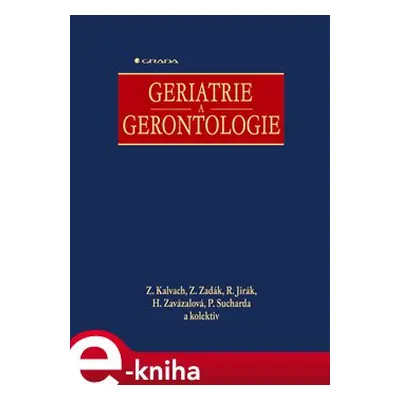 Geriatrie a gerontologie - Zdeněk Kalvach, Zdeněk Zadák, Roman Jirák, Helena Zavázalová