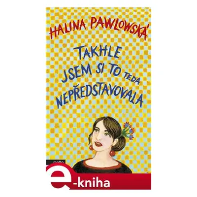 Takhle jsem si to teda nepředstavovala - Halina Pawlowská