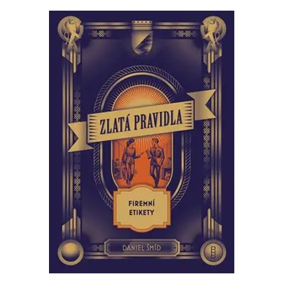 Zlatá pravidla firemní etikety - Daniel Šmíd