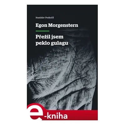 Přežil jsem peklo gulagu - Egon Morgenstern