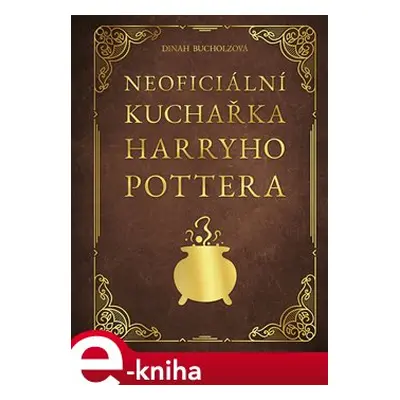 Neoficiální kuchařka Harryho Pottera - Dinah Bucholzová