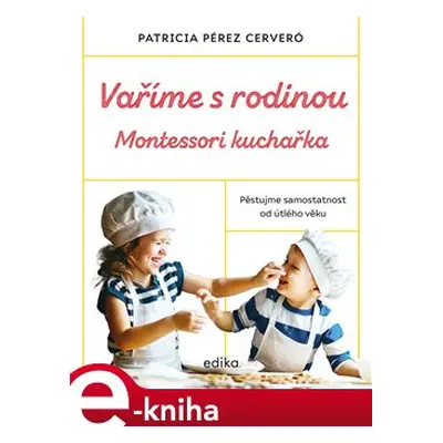 Vaříme s rodinou: Montessori kuchařka - Patricia Pérez Cerveró