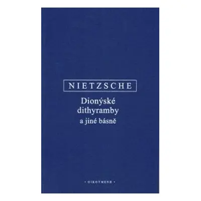 Dionýské dithyramby a jiné básně - Friedrich Nietzsche