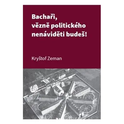 Bachaři, vězně politického nenáviděti budeš! - Kryštof Zeman