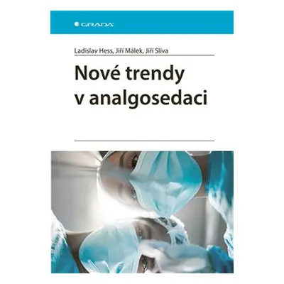 Nové trendy v analgosedaci - Ladislav Hess, Jiří Málek, Jiří Slíva