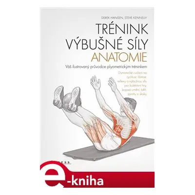 Trénink výbušné síly - anatomie - Steve Kenelly, Derek Hansen