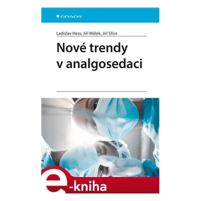 Nové trendy v analgosedaci - Ladislav Hess, Jiří Málek, Jiří Slíva