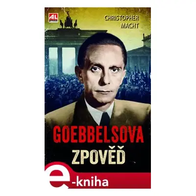 Goebbelsova zpověď - Christopher Macht