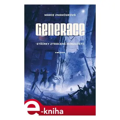 Generace: Střípky ztracené minulosti - Marie Znamínková