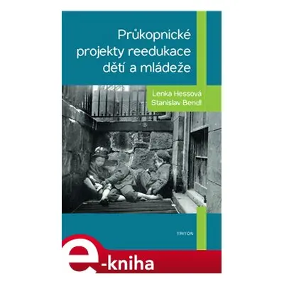 Průkopnické projekty reedukace dětí a mládeže - Lenka Hessová, Stanislav Bendl