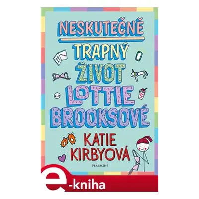 Neskutečně trapný život Lottie Brooksové - Katie Kirbyová