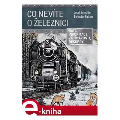 Co nevíte o železnici - Josef Schrötter