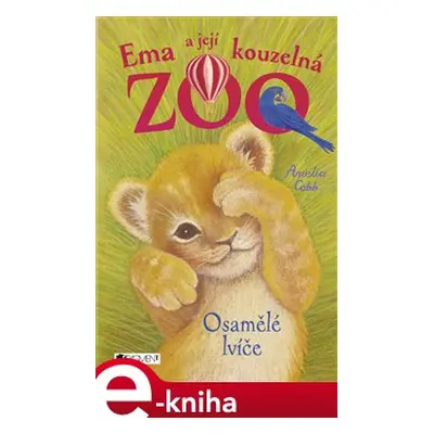 Ema a její kouzelná zoo - Osamělé lvíče - Amelia Cobb