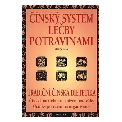 Čínský systém léčby potravinami - Henry C. Lu