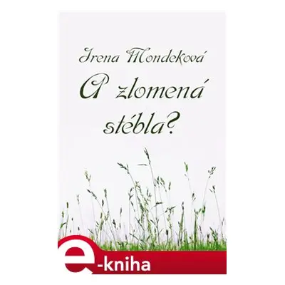 A zlomená stébla? - Irena Mondeková