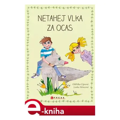 Netahej vlka za ocas - Oldřiška Ciprová