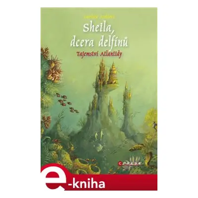 Sheila, dcera delfínů: Tajemství Atlantidy - Marliese Aroldová