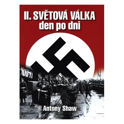 Druhá světová válka den po dni - Anthony Shaw