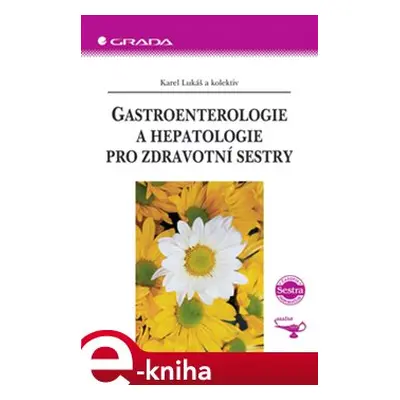 Gastroenterologie a hepatologie pro zdravotní sestry - Karel Lukáš