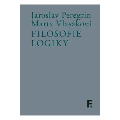 Filosofie logiky - Jaroslav Peregrin, Marta Vlasáková